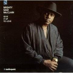Mighty Sam McClain : Give It Up To Love
